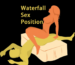 Waterfall Sex Position